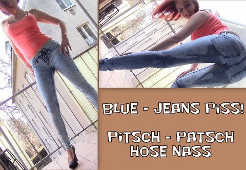 Blue - Jeans PISS! Pitsch - Patsch Hose nass!
