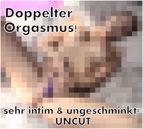 DoppelOrgasmus! 100% Privat & ungeschminkt!