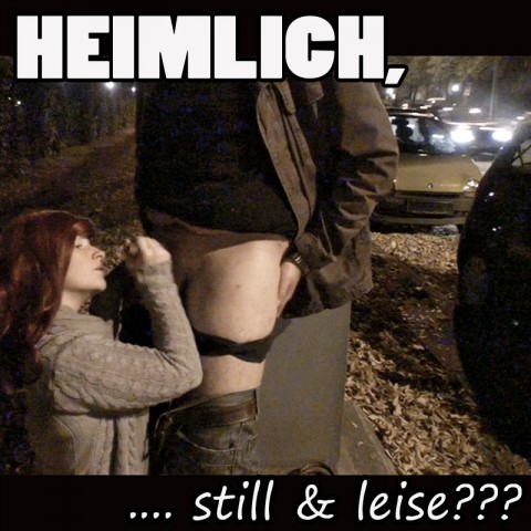 Heimlich, still & leise?