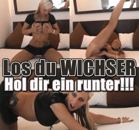 Los du WICHSER, hol dir einen runter!!!