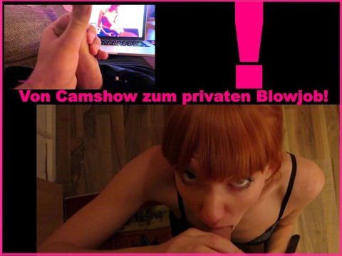 Von Camshow zum Privaten Blowjob