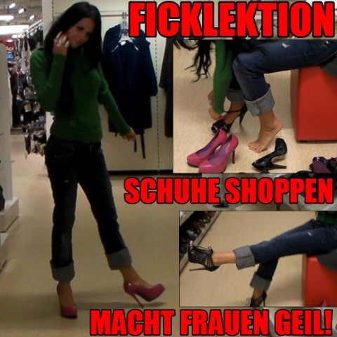 Ficklektion: Schuhe Shoppen macht Frauen geil!