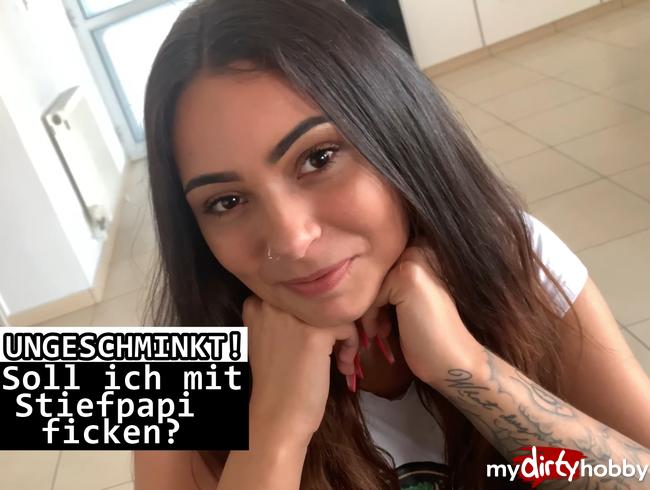 UNGESCHMINKT! Soll ich Stiefpapi ficken?