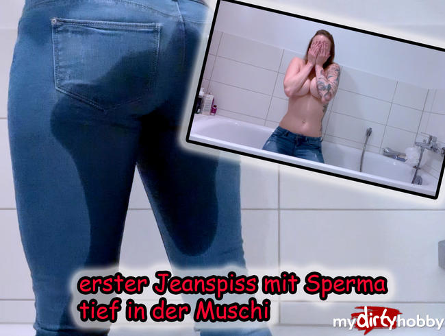 erstr JEANSPISS mit Sperma tief in der Muschi