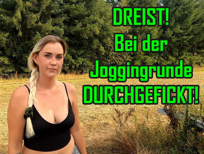 DREIST! Bei der Joggingrunde durchgefickt!