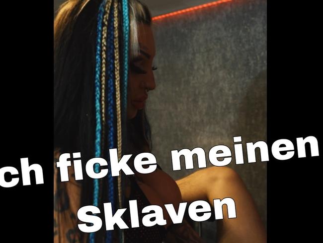 Ich ficke meinen Sklaven!