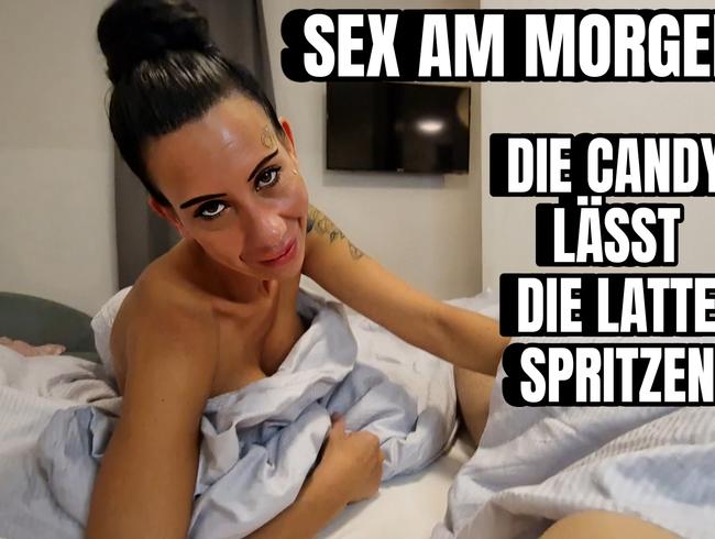 Sex am Morgen, Candy lässt die Latte spritzen