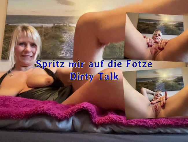 Spritz mir auf die Fotze - Dirty Talk